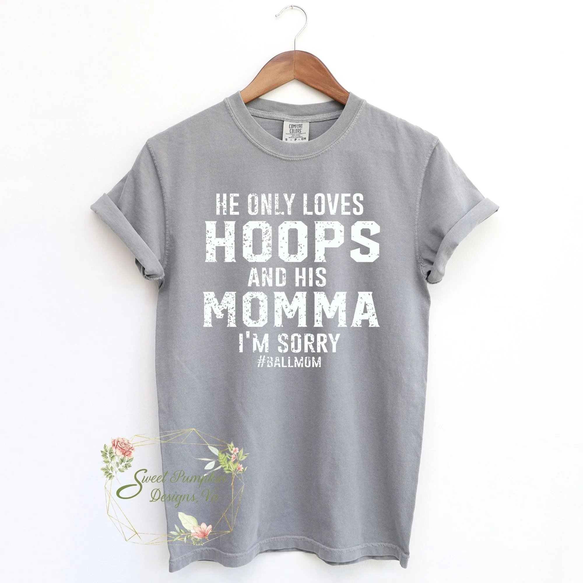 He Only Loves His Hoops and His Mama Basketball Mom Shirt Comfort Colors