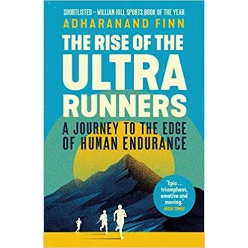 The Rise of the Ultra Runners Adharanand Finn