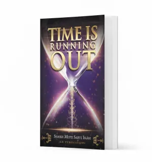 Time is Running Out – by Shaykh Mufti Saiful Islam